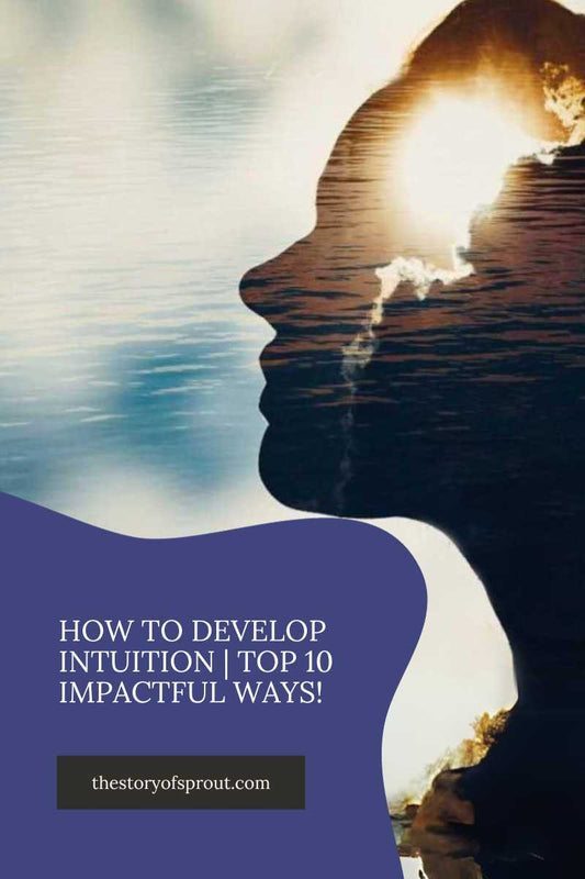 How to Develop Intuition | Top 10 Impactful Ways!